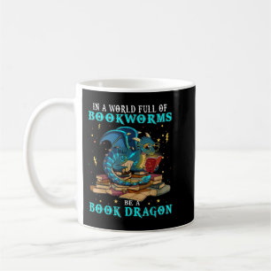 Dragon Shirt - In A World Full of Bookworms Be A B Coffee Mug