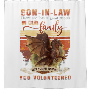 Dragon Son In Law There Are Lots Of Great People Shower Curtain