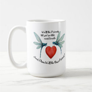 Dragonflies friendship quote funny BFF old senile Coffee Mug