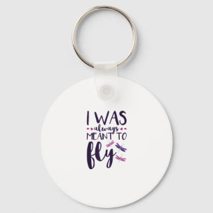 Dragonflies I Was Always Meant To Fly Dragonfly Lo Key Ring