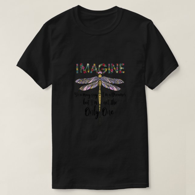 Dragonfly Imagine You May Say Dragonfly Lover Gift T-Shirt (Design Front)