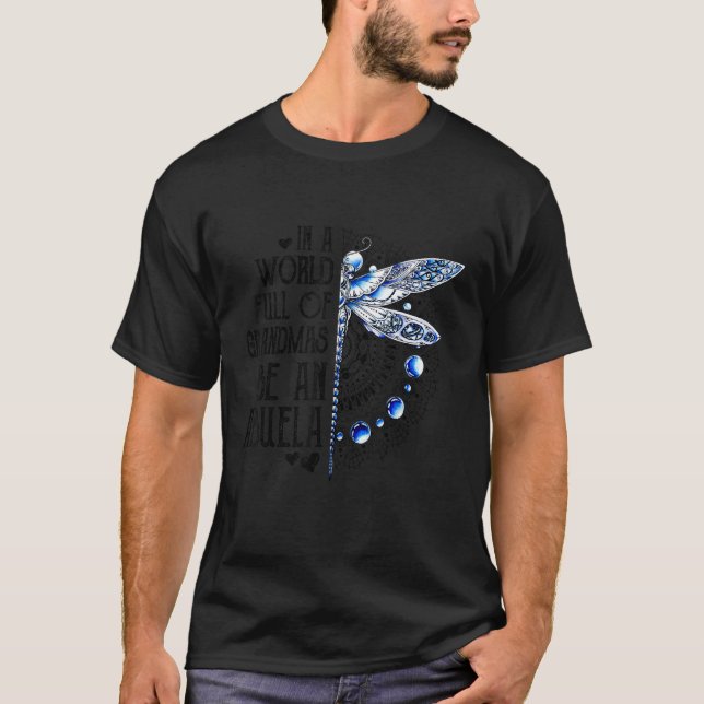 Dragonfly In A World Full Of Grandmas Be An Abuela T-Shirt (Front)