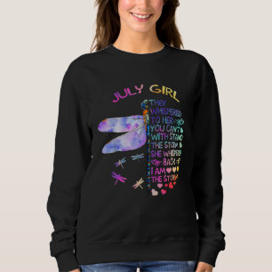Dragonfly July Girl They Whispered To Her Sweatshirt
