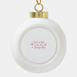 Dragonfly Just A Girl Who Loves Dragonflies T-Shir Ceramic Ball Christmas Ornament