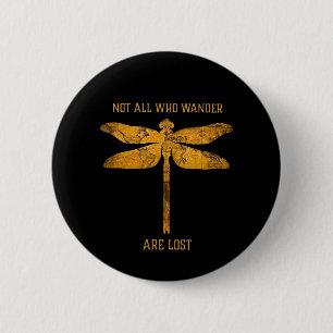 Dragonfly Lover Not All Who Wander Are Lost 6 Cm Round Badge