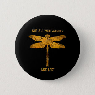 Dragonfly Lover  Not All Who Wander Are Lost 6 Cm Round Badge