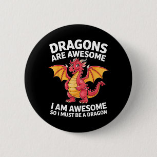 Dragons are Awesome Awesome Must Be A Dragon 6 Cm Round Badge