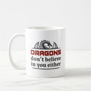 Dragons Don’t Believe In You Either Coffee Mug