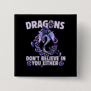 Dragons don't believe in you either 15 cm square badge