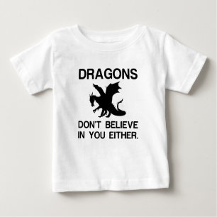 DRAGONS DON'T BELIEVE IN YOU EITHER BABY T-Shirt