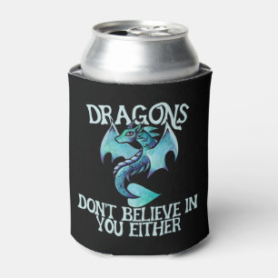 Dragons don't believe in you either can cooler
