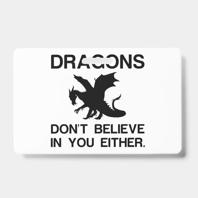 DRAGONS DON'T BELIEVE IN YOU EITHER ID BADGE (Front)
