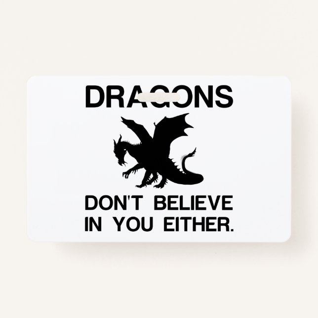 DRAGONS DON'T BELIEVE IN YOU EITHER ID BADGE (Front)