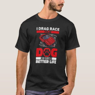 Dragster Dog Race  Motorsport Racer Drag Racing T-Shirt