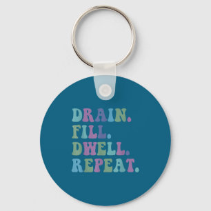 Drain Fill Dwell Repeat Funny Quote Saying Design  Key Ring