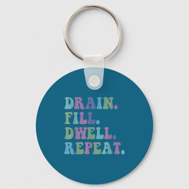 Drain Fill Dwell Repeat Funny Quote Saying Design  Key Ring (Front)