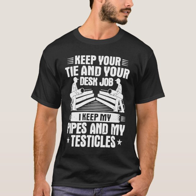 Drain Layer I Keep My Pipes Pipelayer T-Shirt (Front)