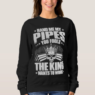 Drain Layer The King Wants To Work Pipelayer Sweatshirt