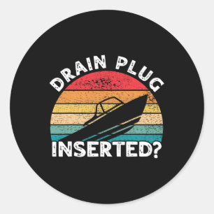 Drain Plug Inserted Funny Boating Retro Boaters Bo Classic Round Sticker