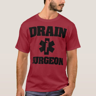 Drain Surgeon Plumber Pipe Fixer Pipefitter Gift T-Shirt
