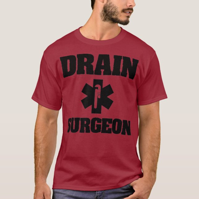 Drain Surgeon Plumber Pipe Fixer Pipefitter Gift T-Shirt (Front)