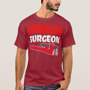 Drain Surgeon Plumbing Wrench Plumber T-Shirt