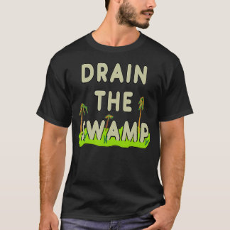 Drain The Swamp  T-Shirt
