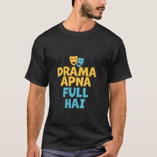 Drama Apna Full Hai Funny Desi Quotes South Asian T-Shirt
