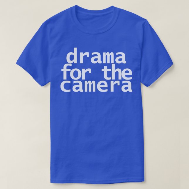 Drama for the Camera Typography Minimal White Text T-Shirt (Design Front)