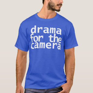 Drama for the Camera Typography Minimal White Text T-Shirt