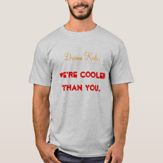 Drama Kids: We're Cooler than You shirt