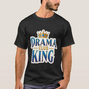 Drama King Club Funny Boys Theatre Group Theatre C T-Shirt