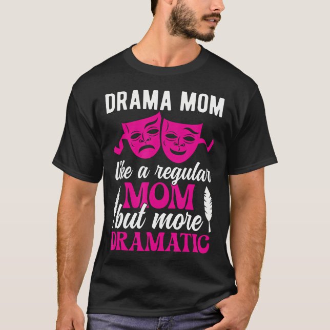 Drama Mom Theatre Mom Theatre Actor Mom Theatre Ac T-Shirt (Front)