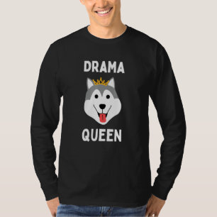 Drama Queen Husky Loud Stubborn Husky Dramatic Dog T-Shirt
