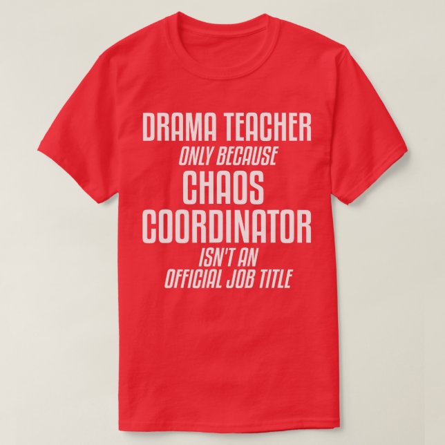 Drama Teacher Chaos Coordinator Theater Theater  T-Shirt (Design Front)