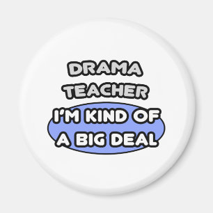 Drama Teacher...Kind of a Big Deal Magnet