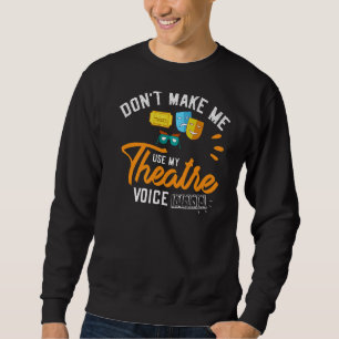 Drama Teacher Musical Theatre Acting Thespian Sweatshirt