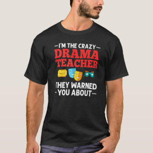 Drama Teacher Musical Theatre Acting Thespian   T-Shirt