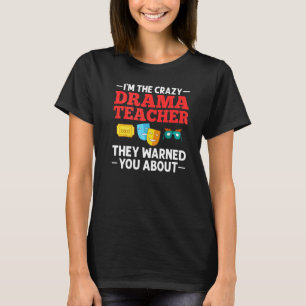 Drama Teacher Musical Theatre Acting Thespian   T-Shirt