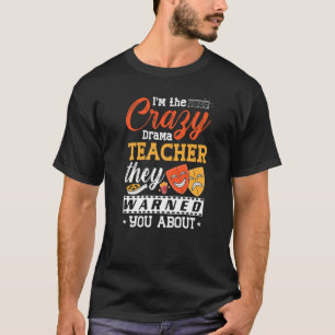 Drama Teacher Musical Theatre Acting Thespian T-Shirt