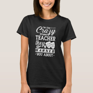 Drama Teacher Musical Theatre Acting Thespian   T-Shirt