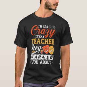 Drama Teacher Musical Theatre Acting Thespian T-Shirt