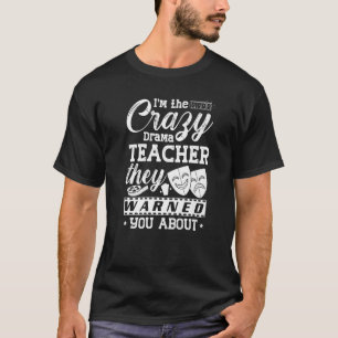 Drama Teacher Musical Theatre Acting Thespian T-Shirt