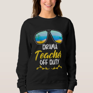 Drama Teacher Off Duty Theatre Theatre Thespian Ac Sweatshirt