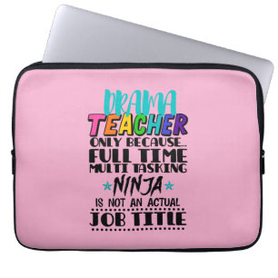 Drama Teacher Only Because Full Time Multi Tasking Laptop Sleeve