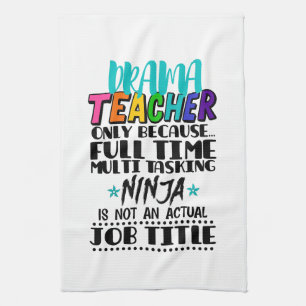 Drama Teacher Only Because Full Time Multi Tasking Tea Towel