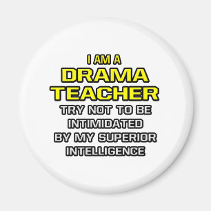 Drama Teacher...Superior Intelligence Magnet