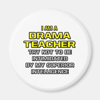 Drama Teacher...Superior Intelligence Magnet