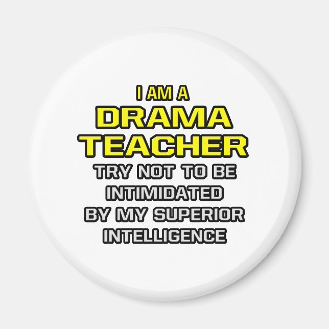 Drama Teacher...Superior Intelligence Magnet (Front)