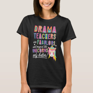 Drama Teachers Are Fabulous Magical Like Unicorns T-Shirt
